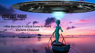 I Was Born On A UFO Mothership  Viviane Chauvet S2E4 Conflict Radio [upl. by Tammany890]