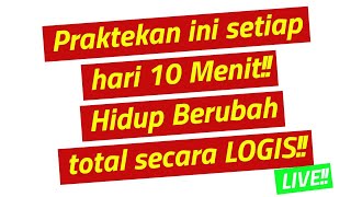 Praktekan ini setiap hari 10 Menit Hidup Berubah total secara LOGIS LIVE [upl. by Arrotal356]