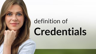 Credentials • meaning of CREDENTIALS [upl. by Donoho]