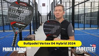 Recensione Bullpadel Vertex04 Hybrid 2024 Padel Test by Roberto Cardi [upl. by Rissa]