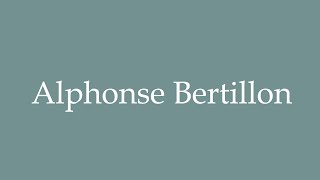 How to Pronounce Alphonse Bertillon Correctly in French [upl. by Fronia]