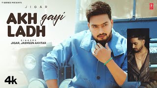 AKH LADH GAYI Official Video  JIGAR  Latest Punjabi Songs 2024  TSeries [upl. by Titus35]