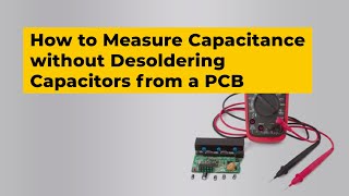 How to Measure Capacitance without Desoldering Capacitors from a PCB [upl. by Glenda306]