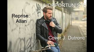 Allan  L opportuniste  Cover Jacques Dutronc  version acoustique cover acoustique [upl. by Dnama971]