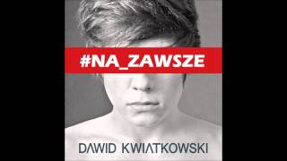 Dawid Kwiatkowski  NA ZAWSZE [upl. by Isnam]