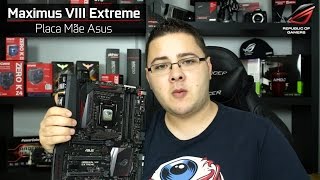 Review Placa Mãe Asus Maximus VIII Extreme O monstro do Overclock reup [upl. by Williamson]