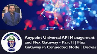 Anypoint Universal API Management and Flex Gateway  Part II  Flex Gateway in Connected Mode [upl. by Skcirdnek]