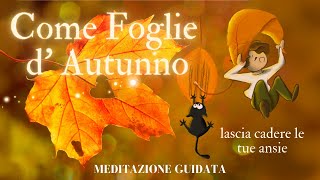 Come Foglie d Autunno  Meditazione Guidata Italiano [upl. by Nnaytsirk]