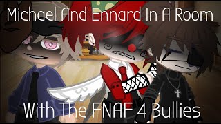 Michael And Ennard In A Room With The FNAF 4 BulliesMichael x EnnardTW [upl. by Guyon]