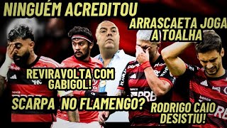 REVIRAVOLTA COM GABIGOL SCARPA NO FLAMENGO ARRASCAETA JOGA A TOALHA RODRIGO CAIO DESISTI E [upl. by Eelorac]