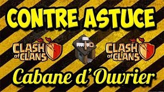 CONTRE ASTUCE Clash of Clans CABANE dOUVRIER [upl. by Ungley]