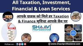 All Taxation Financial Services amp Loan Services With Shaavi Professional [upl. by Neraa]