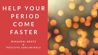 HELP YOUR PERIOD COME FASTER  Binaural Beats  Positive Subliminal Affirmations [upl. by Bel]