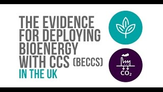 The Evidence for Deploying Bioenergy with CCS BECCS in the UK [upl. by Yasnil203]