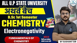 Electronegativity  bsc 1st Semester Chemistry  Fundamentals of Chemistry Live Class Sushant Sir [upl. by Enaoj]