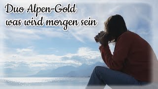 Was wird morgen sein  Duo Alpen Gold [upl. by Warfeld]