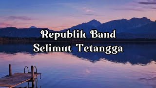 Repvblik  Selimut Tetangga Lirik🎶🎶 [upl. by Onailil301]