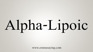 How To Say AlphaLipoic [upl. by Bilbe]