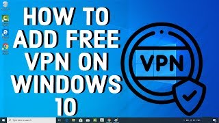 How To Add FREE VPN On WINDOWS 10 [upl. by Safier]