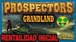 Prospectors  Grand Land Estrategia inicial para ser RENTABLE GRATIS [upl. by Eittocs]