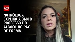 Nutróloga explica à CNN o processo do álcool no pão de forma  AGORA CNN [upl. by Llebasi]