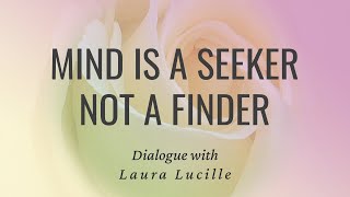 Mind is a Seeker not a Finder  Laura Lucille  Dialogue awareness nonduality lesterlevenson [upl. by Maria]