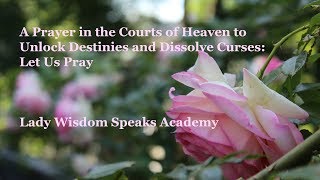 A Prayer in the Courts of Heaven to Unlock Destinies and Curses Let Us Pray [upl. by Anoyk]