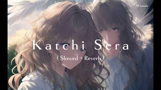 Katchi Sera  Slowed  Reverb [upl. by Nitsrek545]