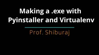 Python GUI to exe using Pyinstaller and Virtualenv  Prof Shiburaj [upl. by Potash]