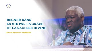 RÉGNER DANS LA VIE PAR LA GRÂCE ET LA SAGESSE DIVINE  Pasteur Mamadou P KARAMBIRI [upl. by Mccreery500]