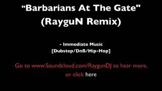 Barbarians At The Gate RayguN Remix  Immediate Music [upl. by Eidolem]