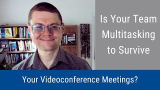 256 Is Your Team Multitasking to Survive Your Videoconference Meetings [upl. by Eirene]