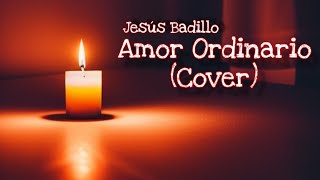 Amor Ordinario  Danna Paola Cover  Jesús Badillo [upl. by Yvon]