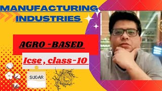 MANUFACTURING INDUSTRIES AGROBASED  Geography explanation in hindi icse class 10 [upl. by Morrie]