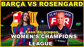 FC BARCELONA FEMENINO VS ROSENGARD  NARRACIÓN EN DIRECTO🎙️ WOMENS CHAMPIONS LEAGUE [upl. by December]