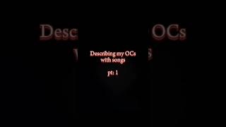 Describing my OCs with songs part one oc [upl. by Schoenburg402]