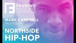 E 005 Mark Campbell  North Side HipHop  The Framing Podcast [upl. by Ellehcear]