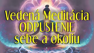 VEDENÁ MEDITÁCIA ODPUSTENIE SEBE A OKOLIU očistenie od bolesti krivdy a výčitiek [upl. by Atsedom]