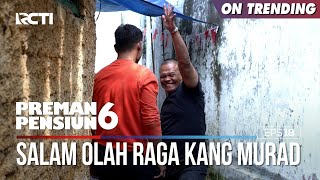 Salam Olah Raga Dari Kang Murad  PREMAN PENSIUN 6 Part 22 [upl. by Adnulahs906]