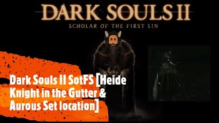 Dark Souls II SotFS Heide Knight in the Gutter amp Aurous Set location [upl. by Nnasus661]