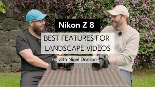 Nikon Z 8  Best features and settings for landscape videos with Nigel Danson [upl. by Celle]