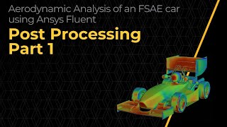 PostProcessing the CFD Simulation of an FSAE Car Using Ansys Fluent — Lesson 4 Part 1 [upl. by Peery]