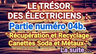 Le Trésor des Électriciens  Partie numéro 04b quot Récup amp Recyclage Canettes amp Métaux quot la Suite [upl. by Cotter446]