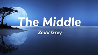 Zedd Grey  The Middle Lyrics ftMaren Morris baby why dont you just meet me in the middle [upl. by Ahseket]