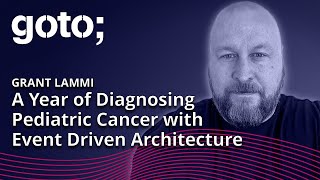 A Year of Diagnosing Pediatric Cancer with Event Driven Architecture • Grant Lammi • GOTO 2023 [upl. by Izy]