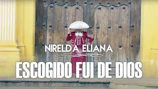 Escogido Fui de Dios  Nirelda Eliana VideoOficial [upl. by Nnylireg769]