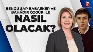 CANLI  Bengü Şap Babaeker ve Bahadır Özgür ile Nasıl Olacak  HalkTV [upl. by Nuzzi]