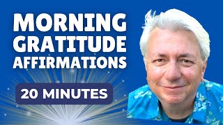 20 Minutes of Morning Gratitude Affirmations to Start Your Day [upl. by Joya]