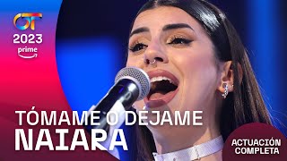 “TÓMAME O DÉJAME”  NAIARA  GALA 3  OT2023 [upl. by Pardo]