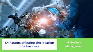 54  Factors affecting a business location  IB Business Management HL only [upl. by Zinn]